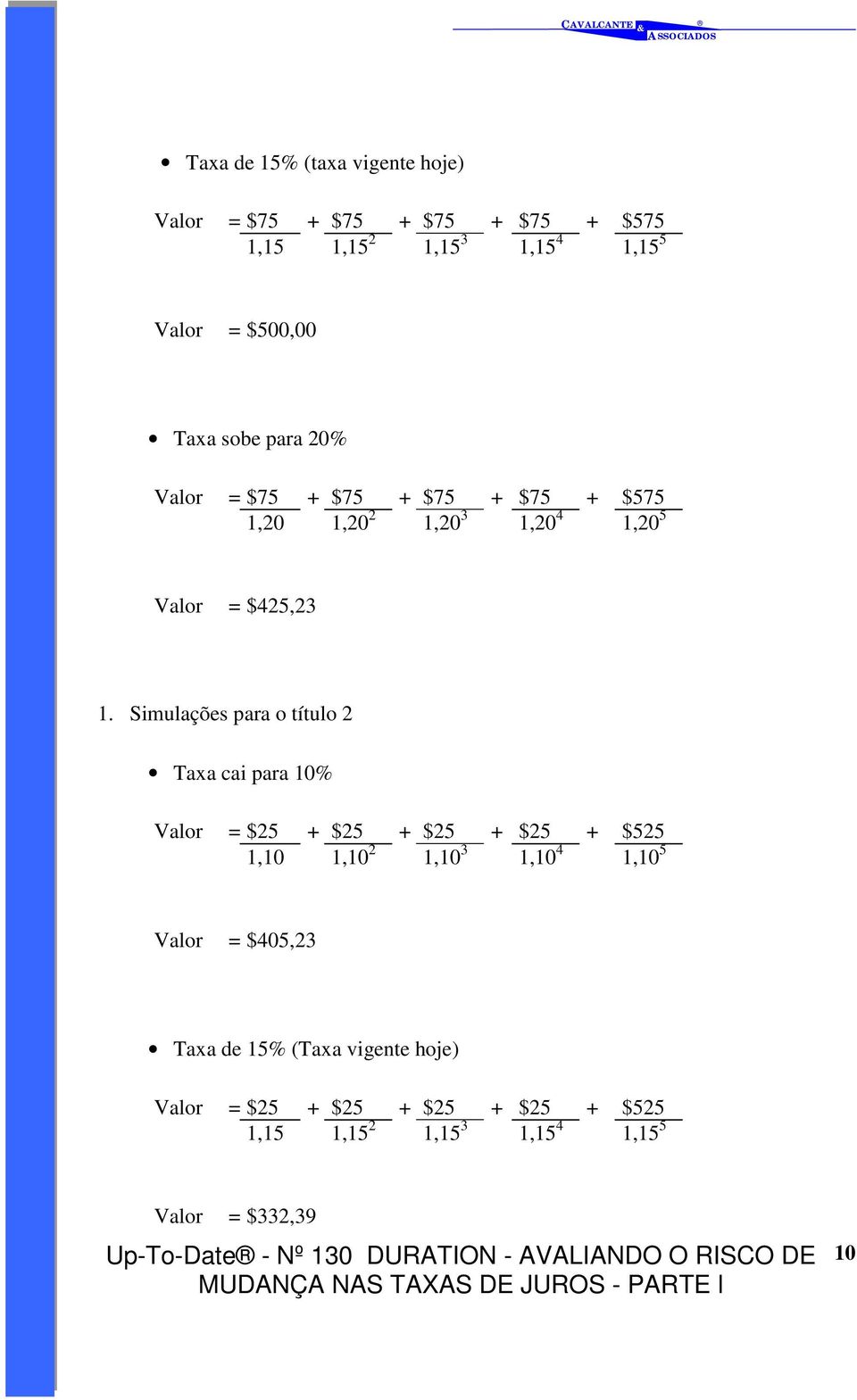 Simulações para o título 2 Taxa cai para 10% Valor = $25 + $25 + $25 + $25 + $525 1,10 1,10 2 1,10 3 1,10 4 1,10 5