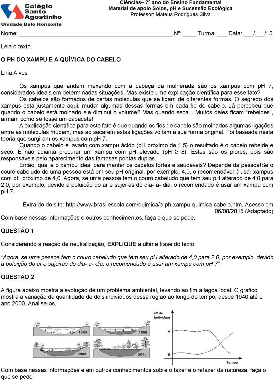 Mas existe uma explicação científica para esse fato? Os cabelos são formados de certas moléculas que se ligam de diferentes formas.