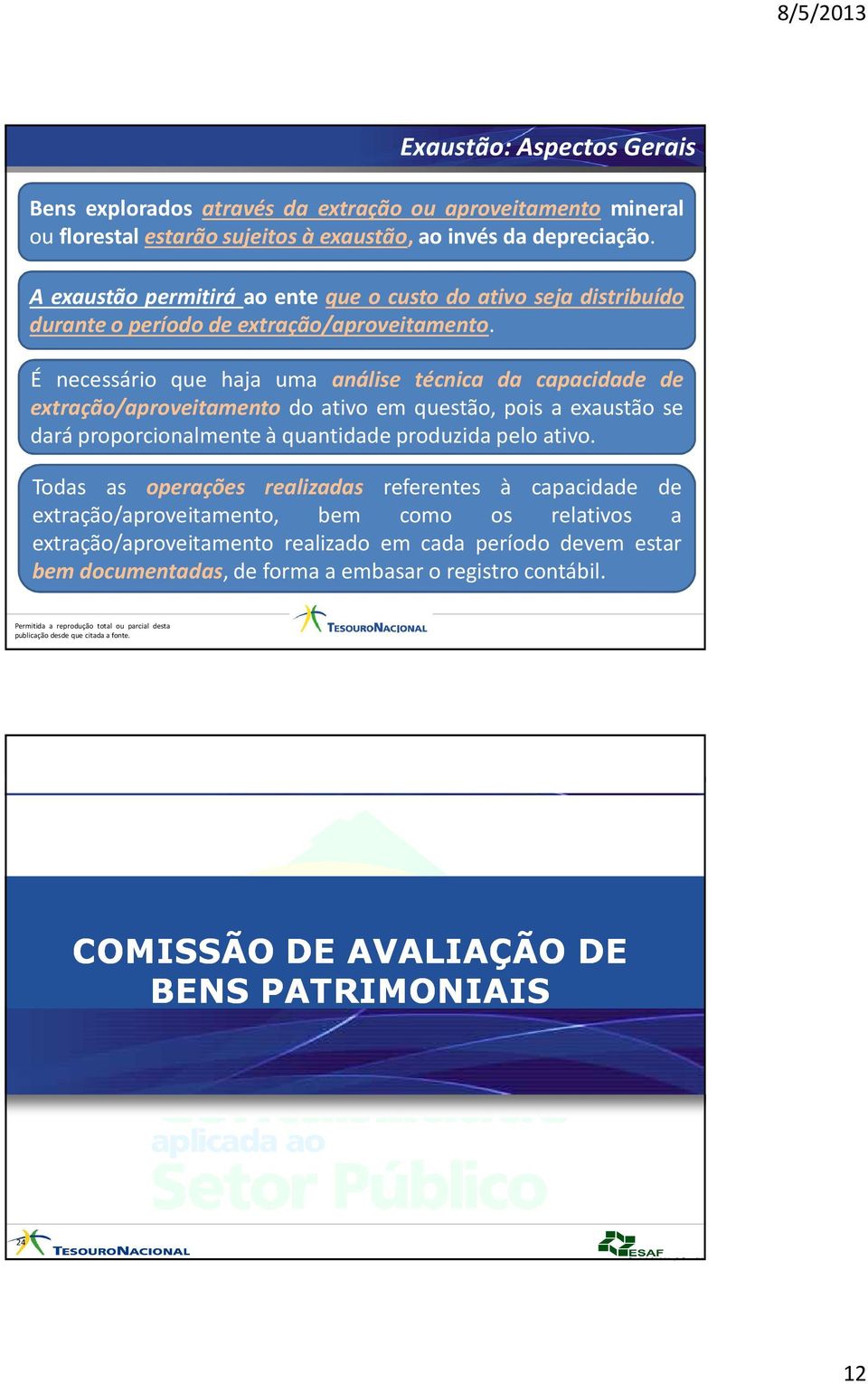 É necessário que haja uma análise técnica da capacidade de extração/aproveitamento do ativo em questão, pois a exaustão se dará proporcionalmente à quantidade produzida pelo ativo.