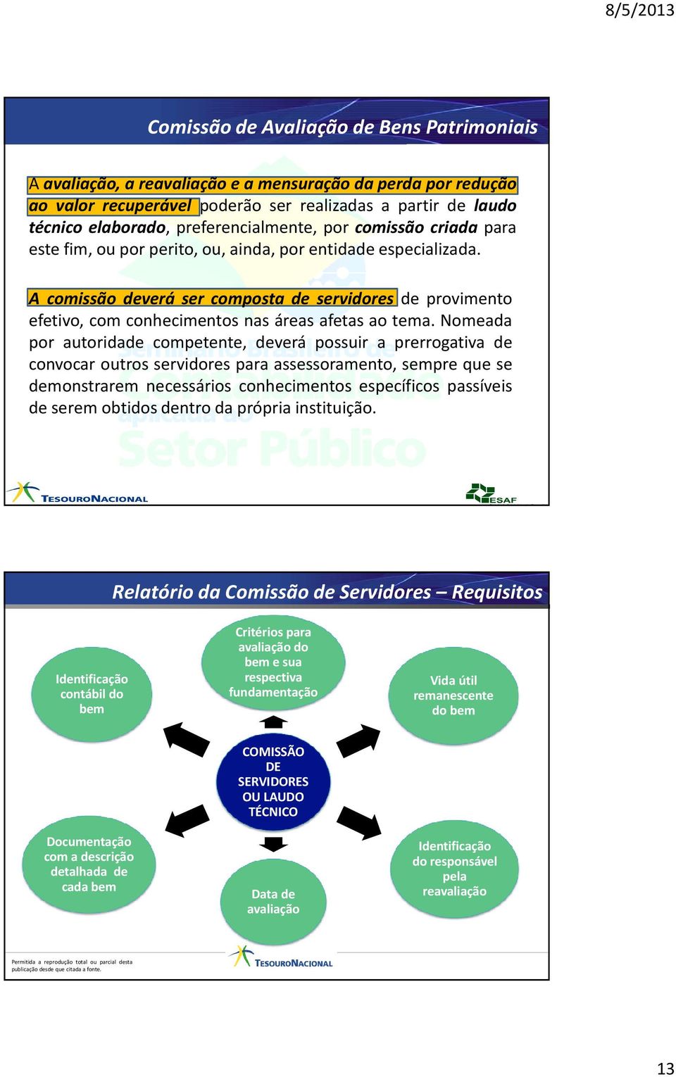 A comissão deverá ser composta de servidores de provimento efetivo, com conhecimentos nas áreas afetas ao tema.