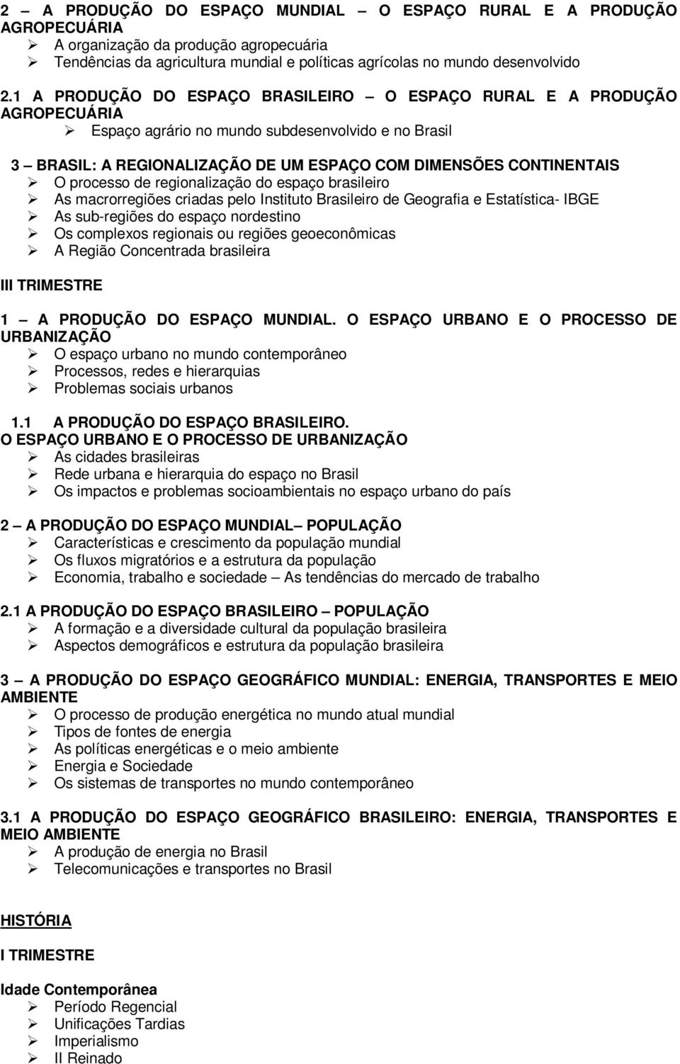 processo de regionalização do espaço brasileiro As macrorregiões criadas pelo Instituto Brasileiro de Geografia e Estatística- IBGE As sub-regiões do espaço nordestino Os complexos regionais ou