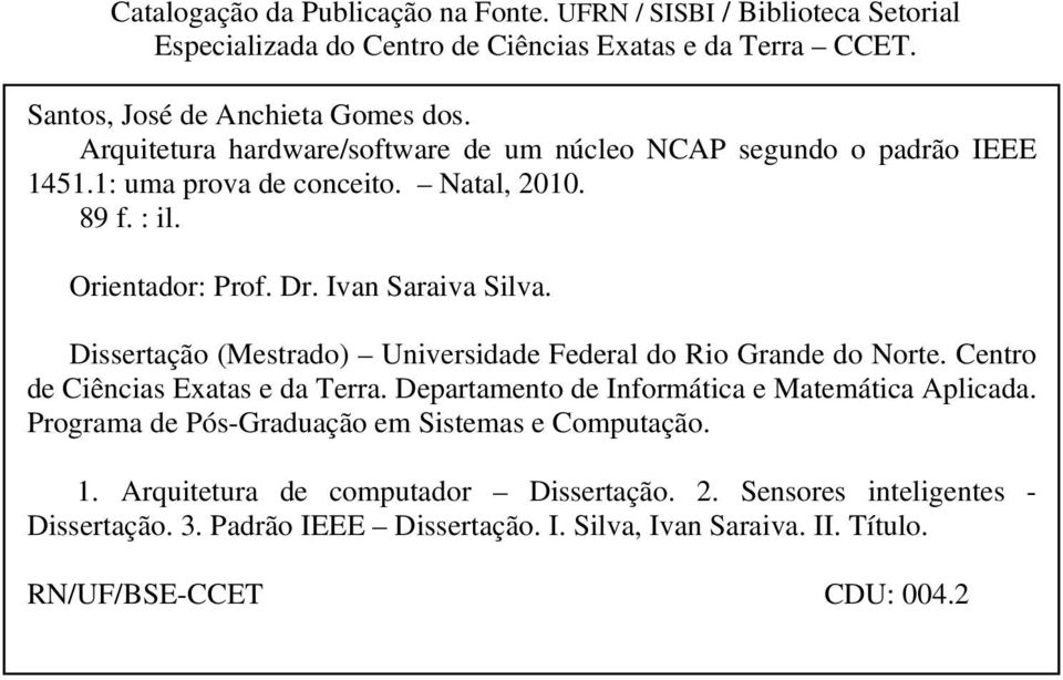 Dissertação (Mestrado) Universidade Federal do Rio Grande do Norte. Centro de Ciências Exatas e da Terra. Departamento de Informática e Matemática Aplicada.