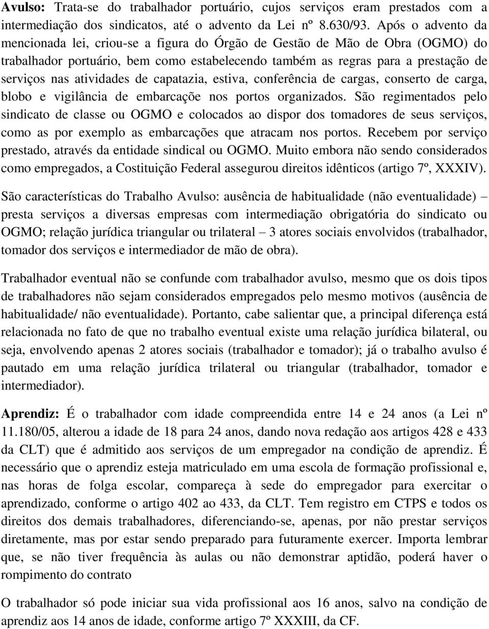 atividades de capatazia, estiva, conferência de cargas, conserto de carga, blobo e vigilância de embarcaçõe nos portos organizados.