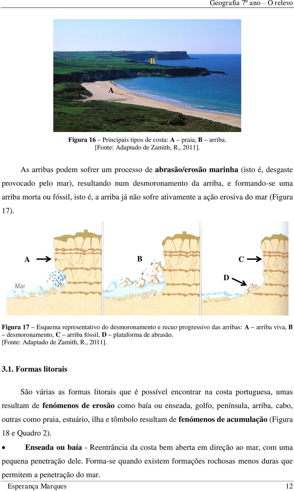 arriba já não sofre ativamente a ação erosiva do mar (Figura 17).