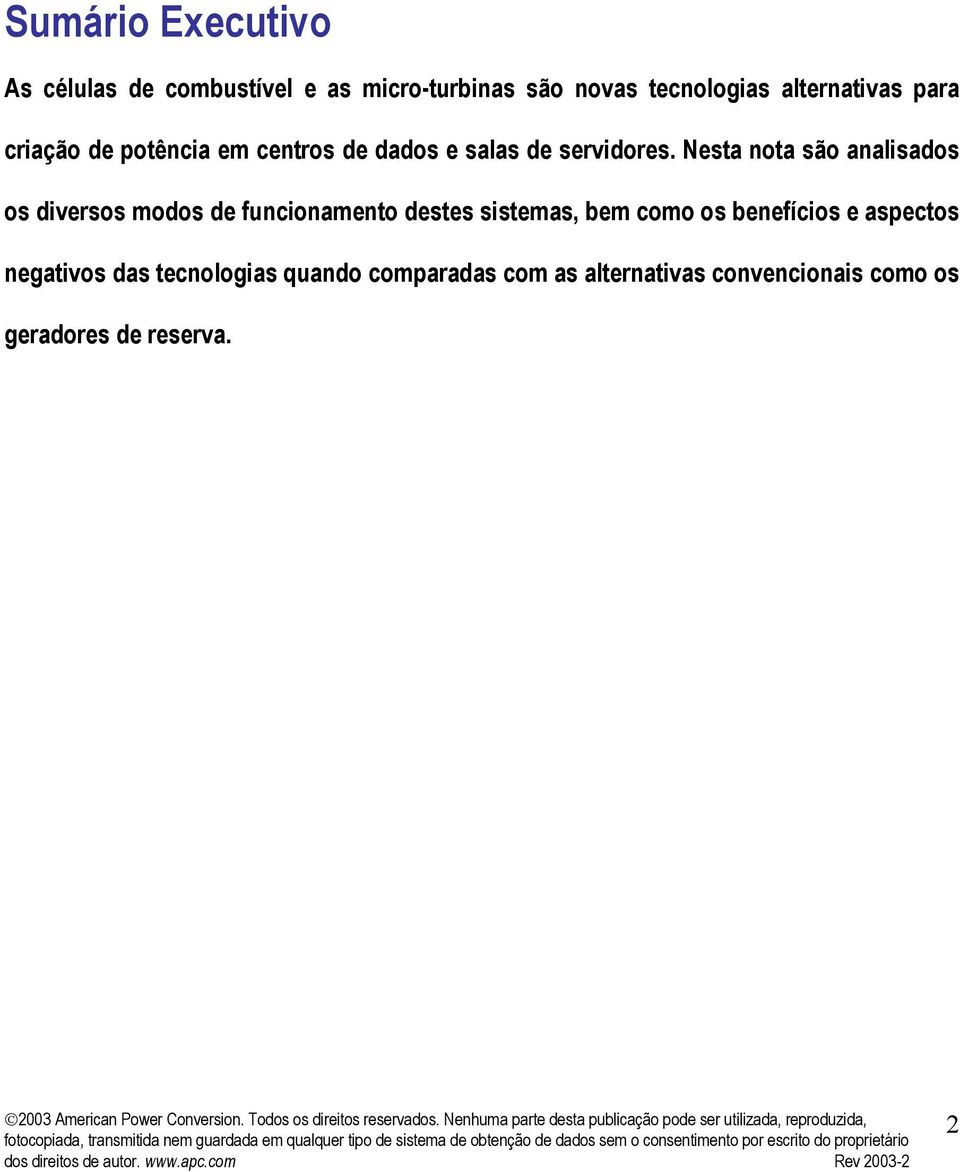 Nesta nota são analisados os diversos modos de funcionamento destes sistemas, bem como os