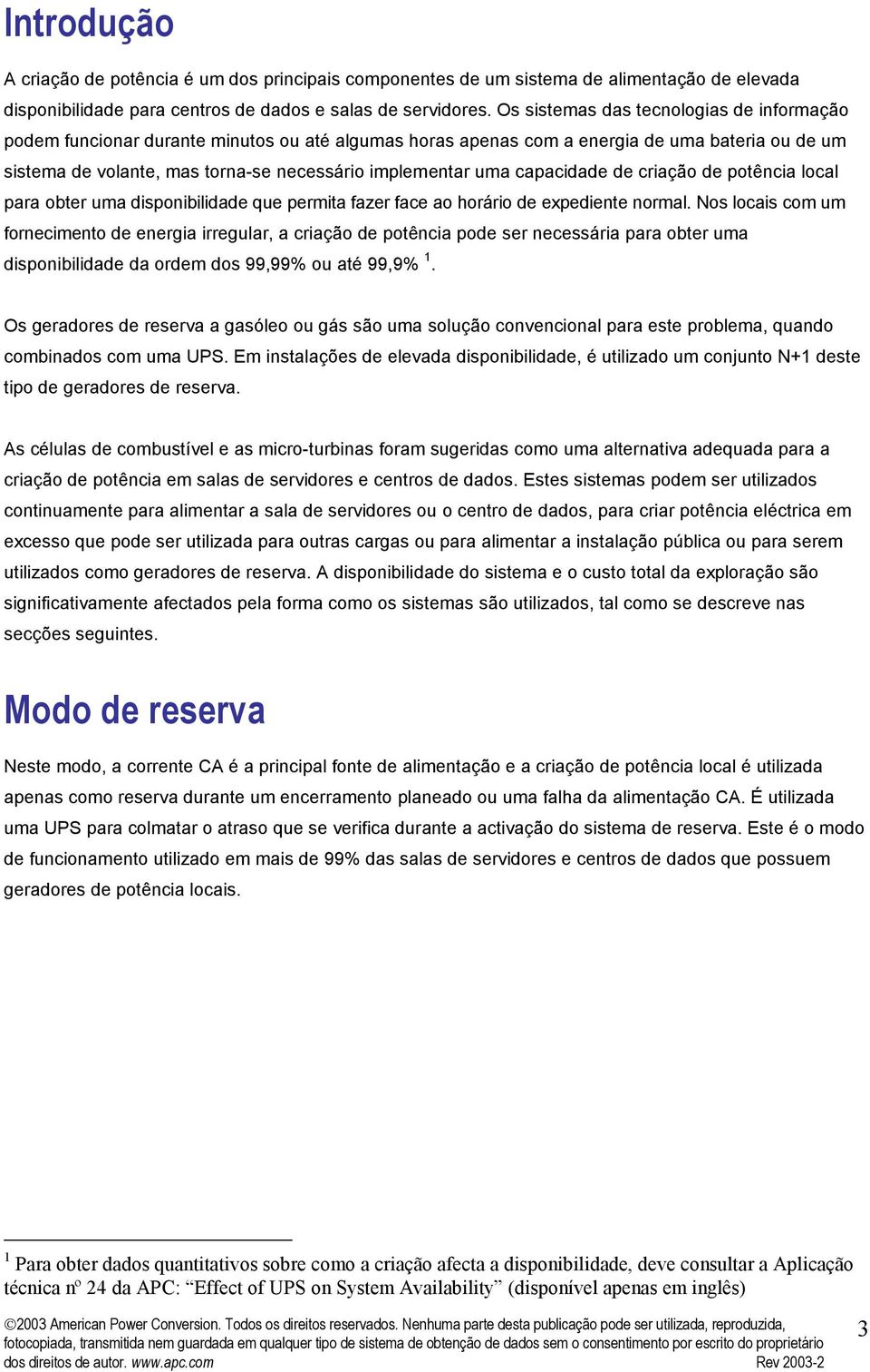 capacidade de criação de potência local para obter uma disponibilidade que permita fazer face ao horário de expediente normal.