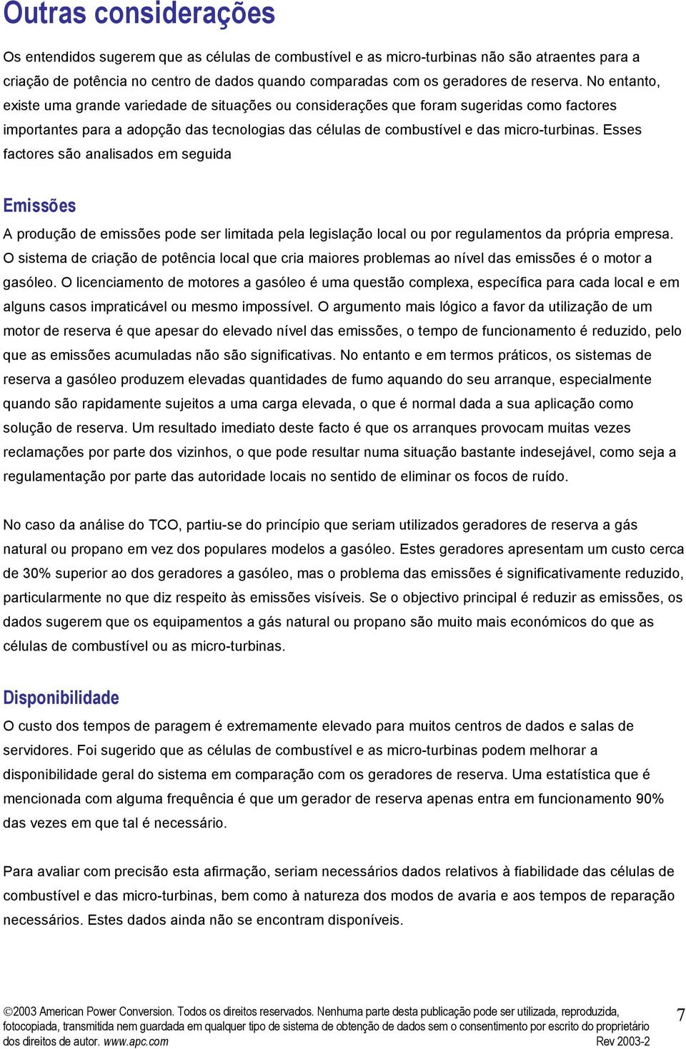 Esses factores são analisados em seguida Emissões A produção de emissões pode ser limitada pela legislação local ou por regulamentos da própria empresa.