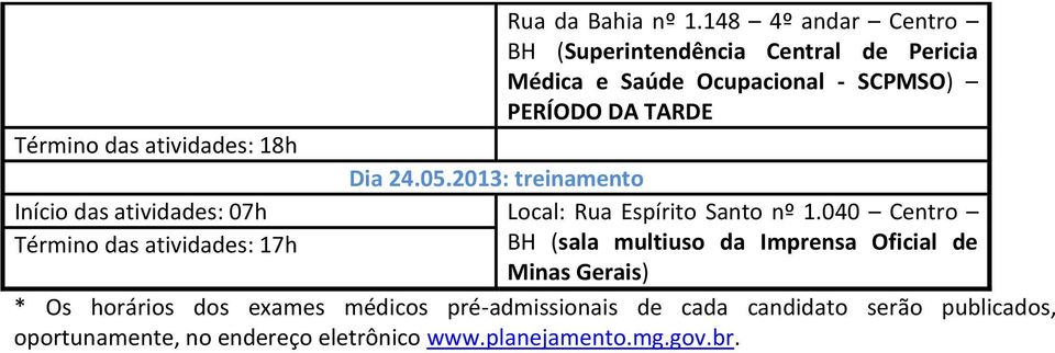 das atividades: 18h Dia 24.05.2013: treinamento Início das atividades: 07h Local: Rua Espírito Santo nº 1.