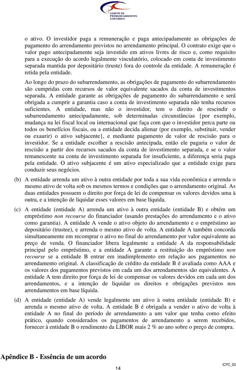 separada mantida por depositário (truste) fora do controle da entidade. A remuneração é retida pela entidade.