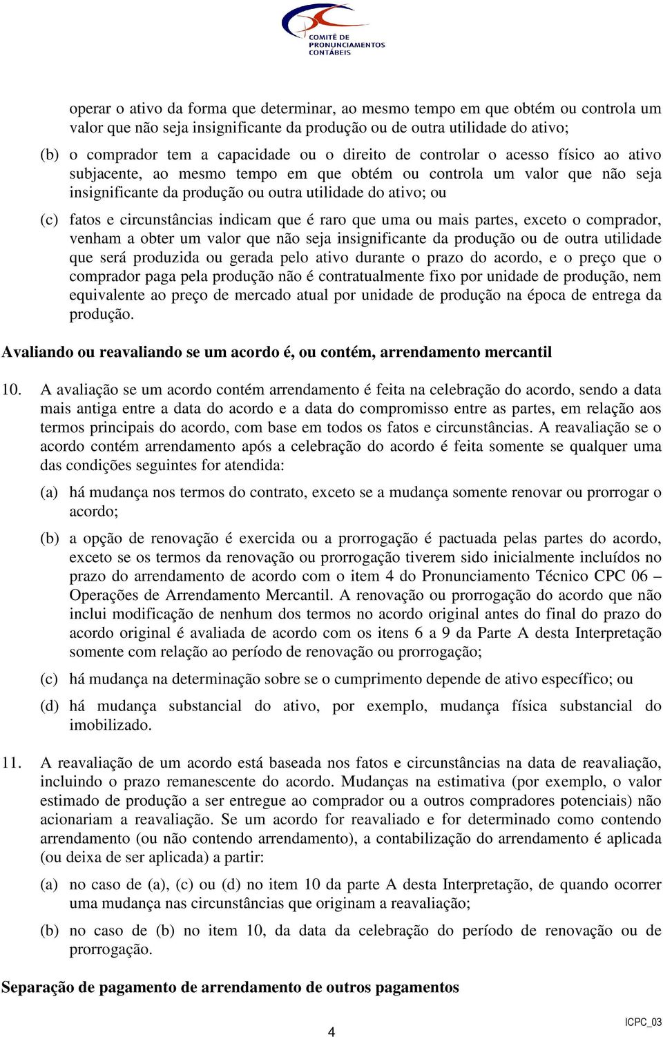 circunstâncias indicam que é raro que uma ou mais partes, exceto o comprador, venham a obter um valor que não seja insignificante da produção ou de outra utilidade que será produzida ou gerada pelo