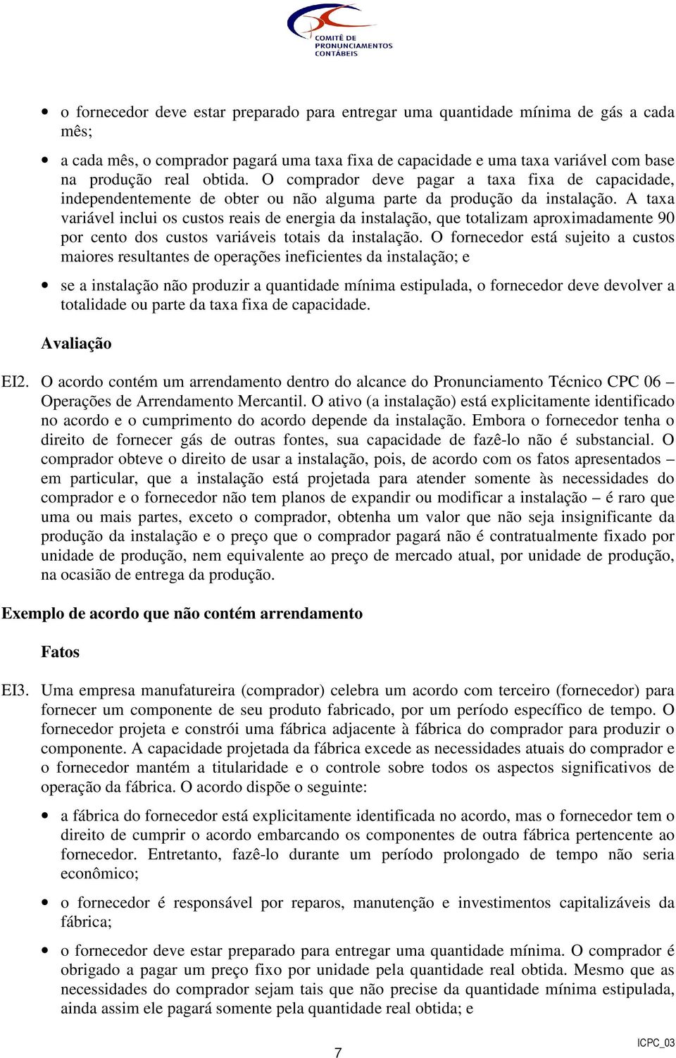 A taxa variável inclui os custos reais de energia da instalação, que totalizam aproximadamente 90 por cento dos custos variáveis totais da instalação.