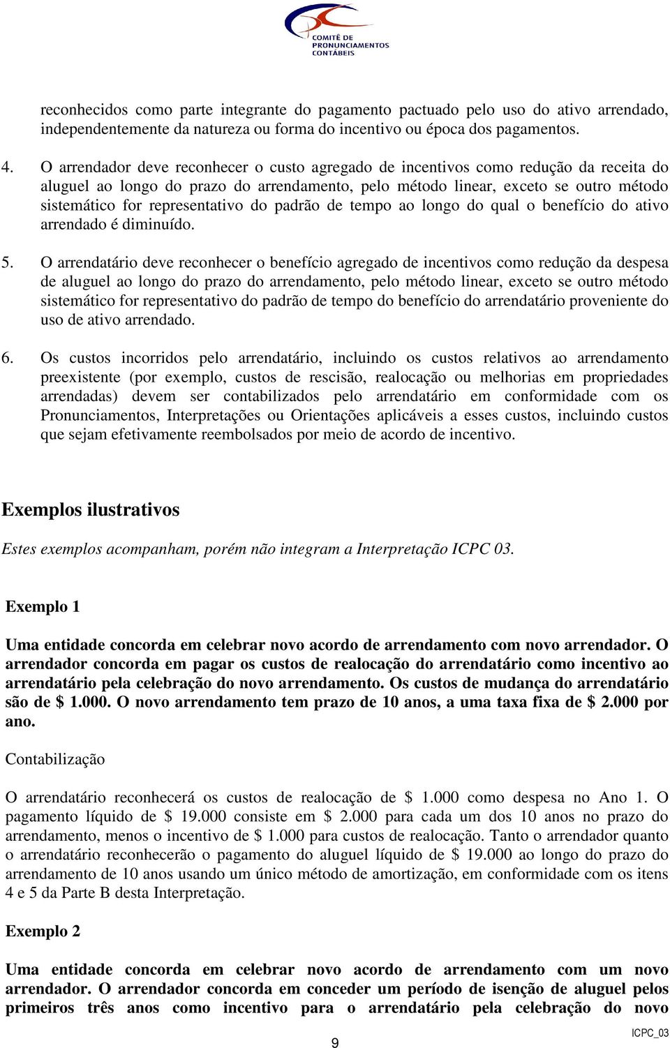 representativo do padrão de tempo ao longo do qual o benefício do ativo arrendado é diminuído. 5.