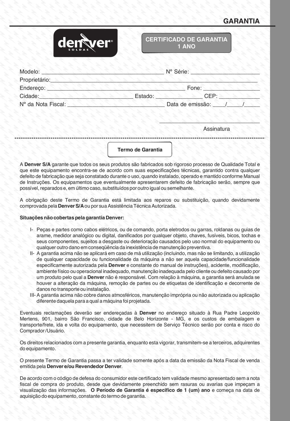 fabricação que seja constatado durante o uso, quando instalado, operado e mantido conforme Manual de Instruções.