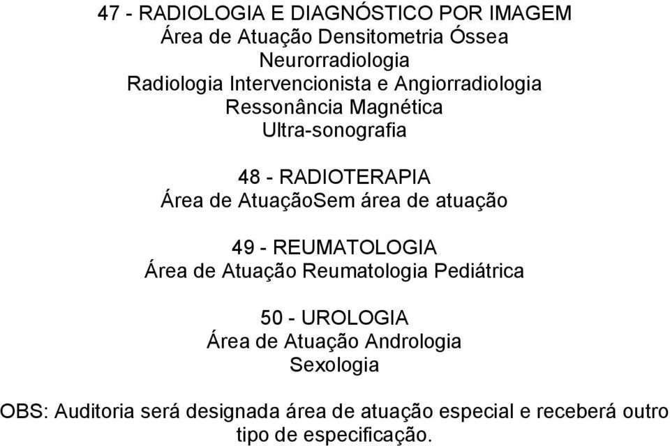 AtuaçãoSem área de atuação 49 - REUMATOLOGIA Área de Atuação Reumatologia Pediátrica 50 - UROLOGIA Área de