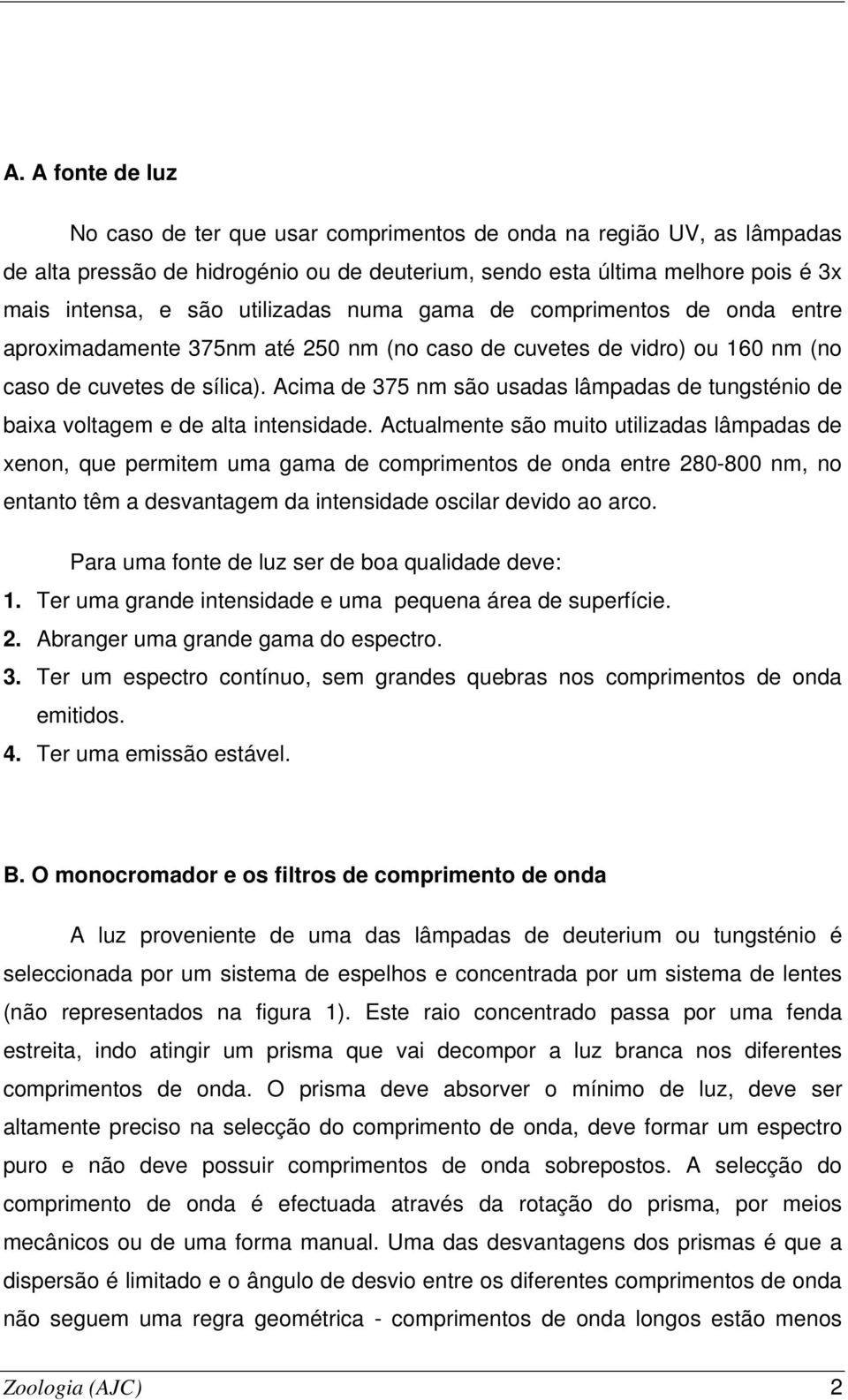 Acima de 375 nm são usadas lâmpadas de tungsténio de baixa voltagem e de alta intensidade.