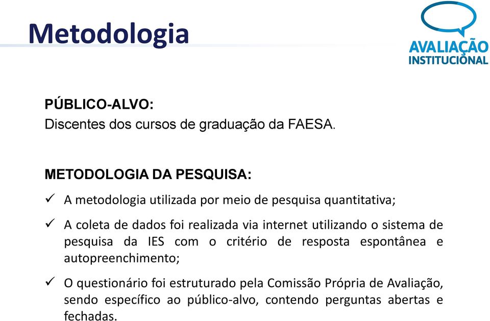 realizada via internet utilizando o sistema de pesquisa da IES com o critério de resposta espontânea e