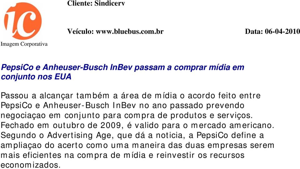 mídia o acordo feito entre PepsiCo e Anheuser-Busch InBev no ano passado prevendo negociaçao em conjunto para compra de produtos e serviços.