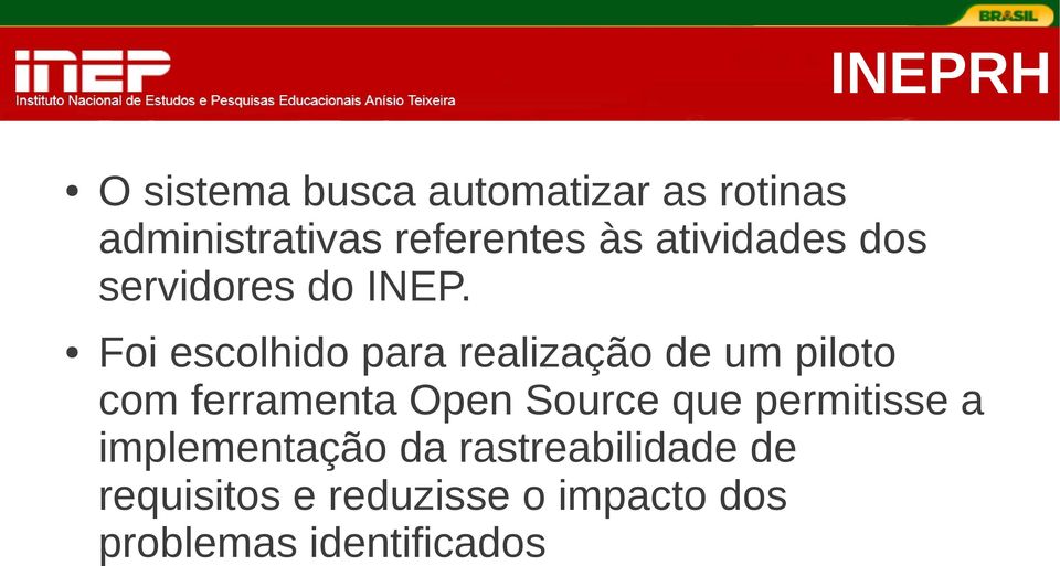 Foi escolhido para realização de um piloto com ferramenta Open Source que