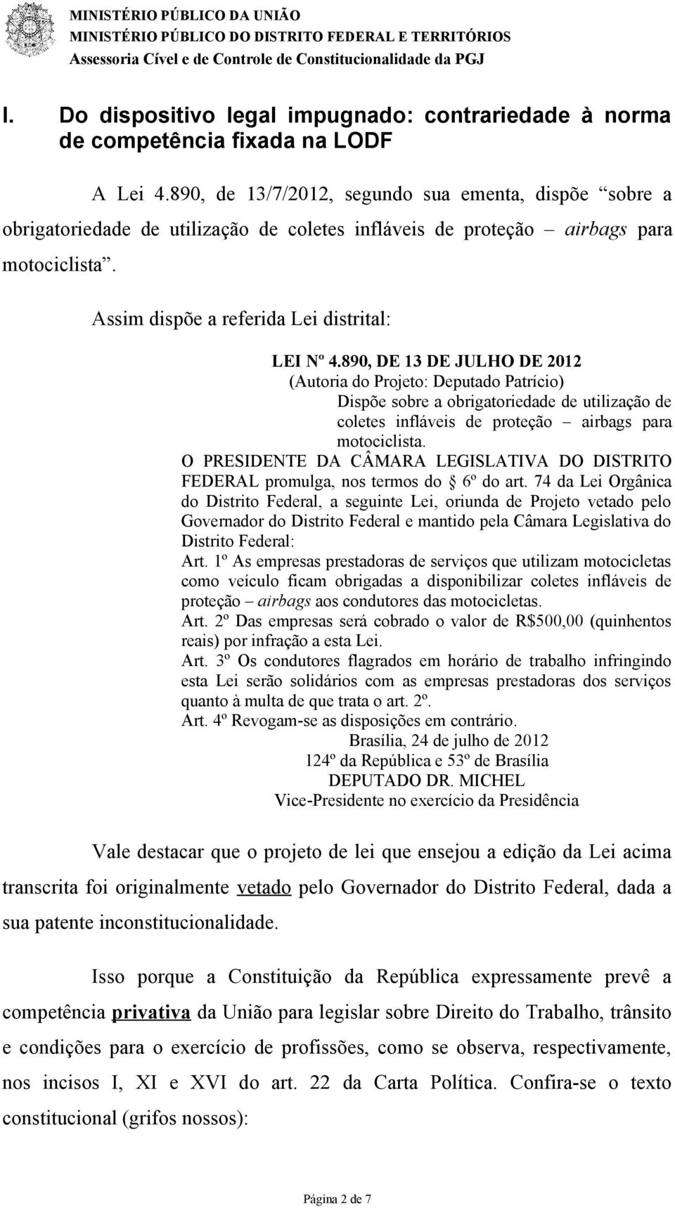 890, DE 13 DE JULHO DE 2012 (Autoria do Projeto: Deputado Patrício) Dispõe sobre a obrigatoriedade de utilização de coletes infláveis de proteção airbags para motociclista.