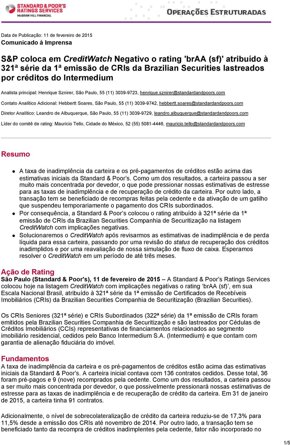 com Contato Analítico Adicional: Hebbertt Soares, São Paulo, 55 (11) 3039-9742, hebbertt.soares@standardandpoors.com Diretor Analítico: Leandro de Albuquerque, São Paulo, 55 (11) 3039-9729, leandro.