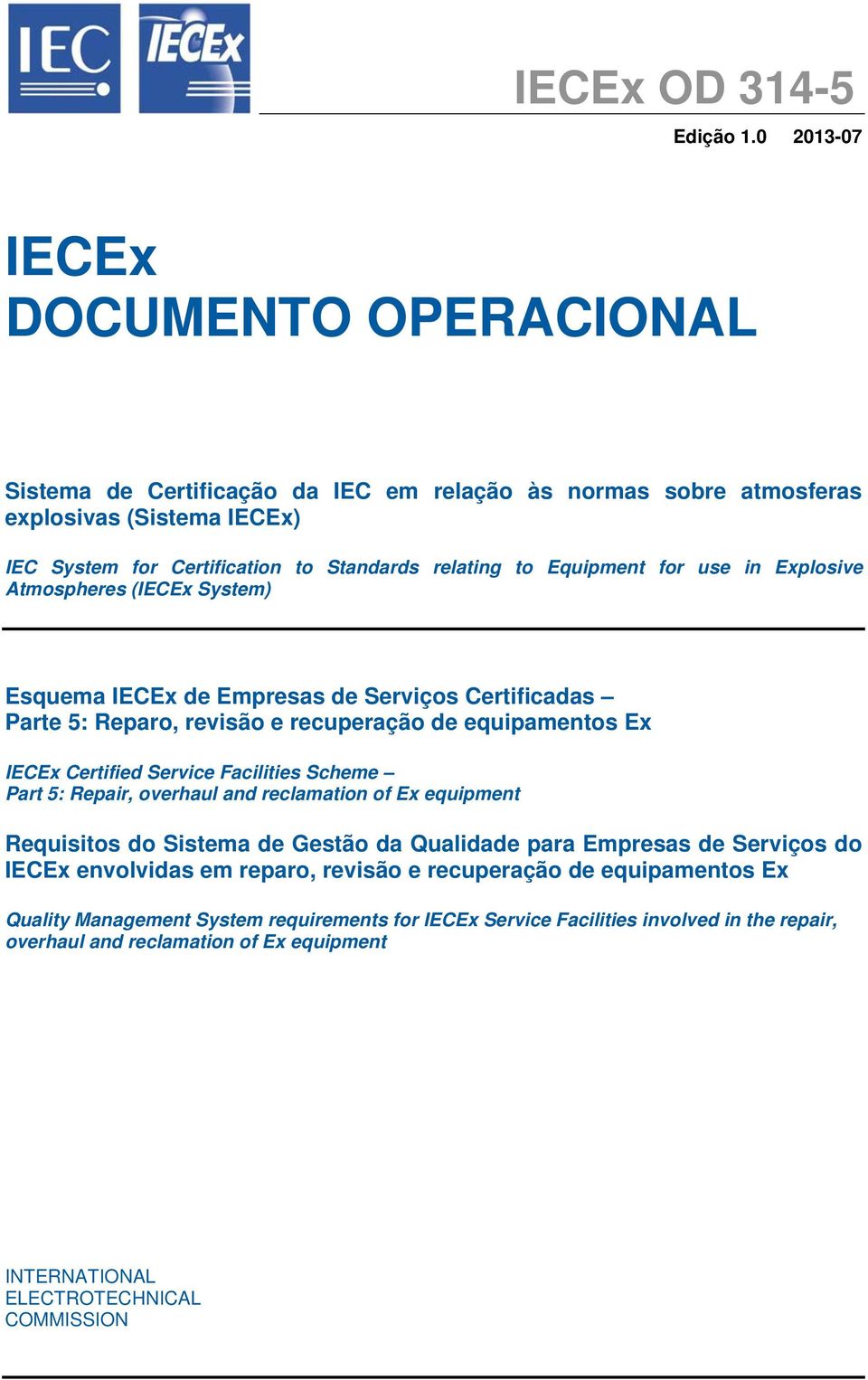 for use in Explosive Atmospheres (IECEx System) Esquema IECEx de Empresas de Serviços Certificadas Parte 5: Reparo, revisão e recuperação de equipamentos Ex IECEx Certified Service Facilities Scheme