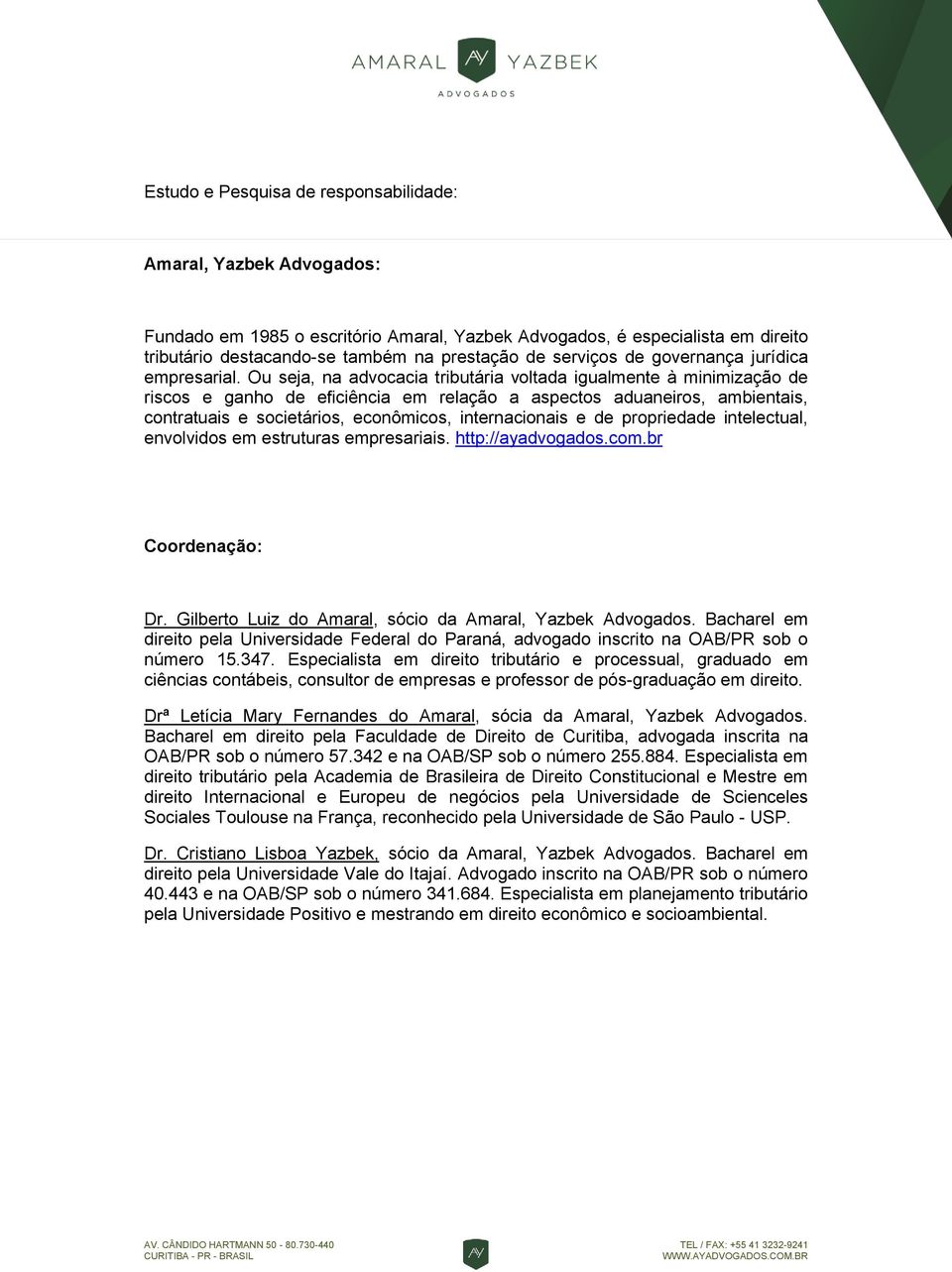 Ou seja, na advocacia tributária voltada igualmente à minimização de riscos e ganho de eficiência em relação a aspectos aduaneiros, ambientais, contratuais e societários, econômicos, internacionais e