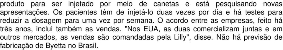 semana. O acordo entre as empresas, feito há três anos, inclui também as vendas.