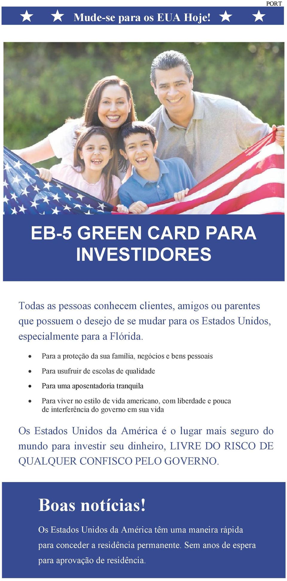 Para a proteção da sua família, negócios e bens pessoais Para usufruir de escolas de qualidade Para uma aposentadoria tranquila Para viver no estilo de vida americano, com liberdade