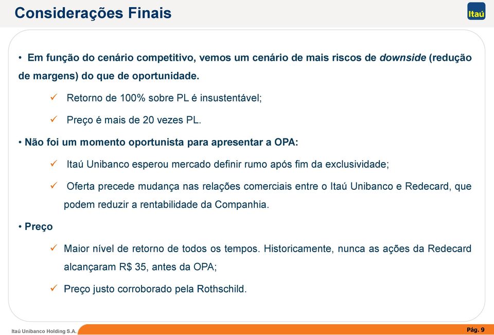 Não foi um momento oportunista para apresentar a OPA: Itaú Unibanco esperou mercado definir rumo após fim da exclusividade; Oferta precede mudança nas relações