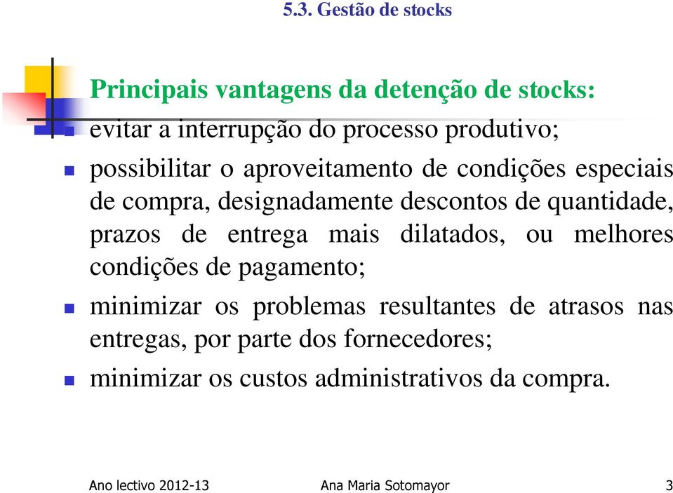 entrega mais dilatados, ou melhores condições de pagamento; minimizar os problemas resultantes de