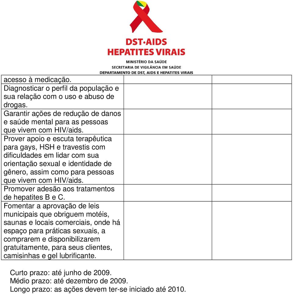 Promover adesão aos tratamentos de hepatites B e C.