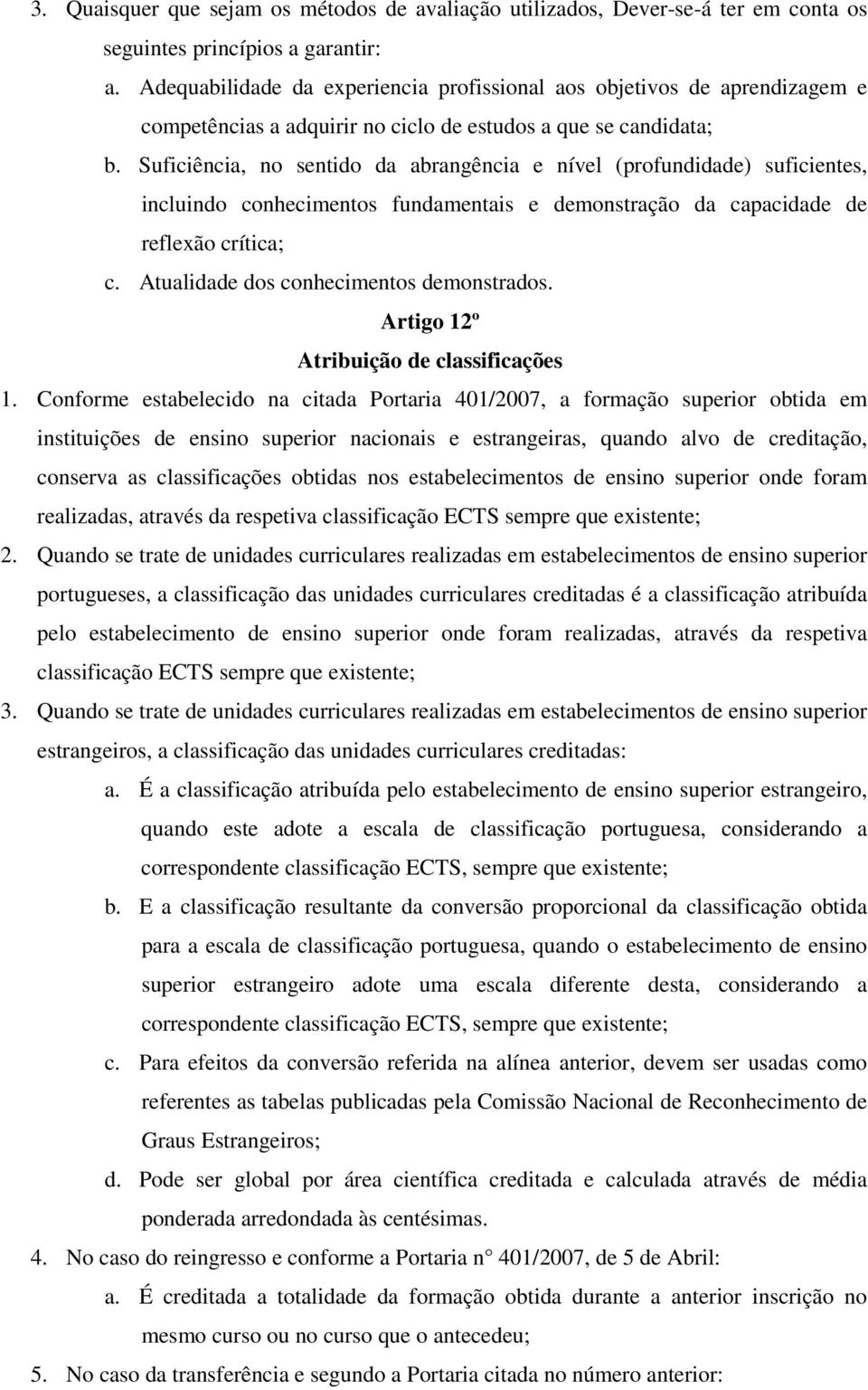 Suficiência, no sentido da abrangência e nível (profundidade) suficientes, incluindo conhecimentos fundamentais e demonstração da capacidade de reflexão crítica; c.