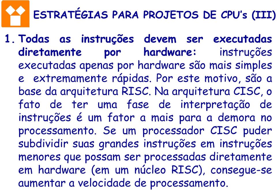 rápidas. Por este motivo, são a base da arquitetura RISC.