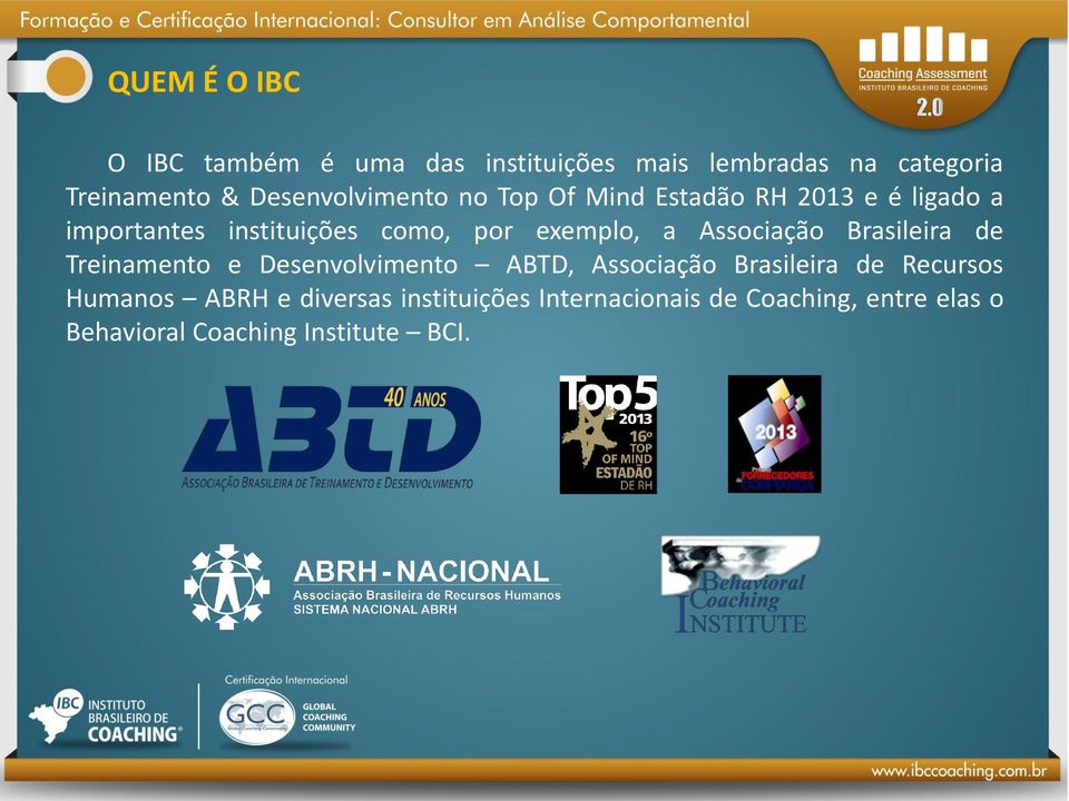 exemplo, a Associação Brasileira de Treinamento e Desenvolvimento ABTD, Associação Brasileira de