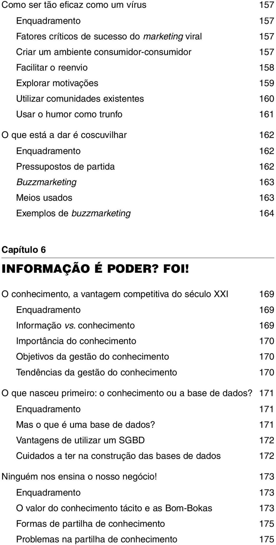 buzzmarketing 164 Capítulo 6 INFORMAÇÃO É PODER? FOI! O conhecimento, a vantagem competitiva do século XXI 169 Enquadramento 169 Informação vs.