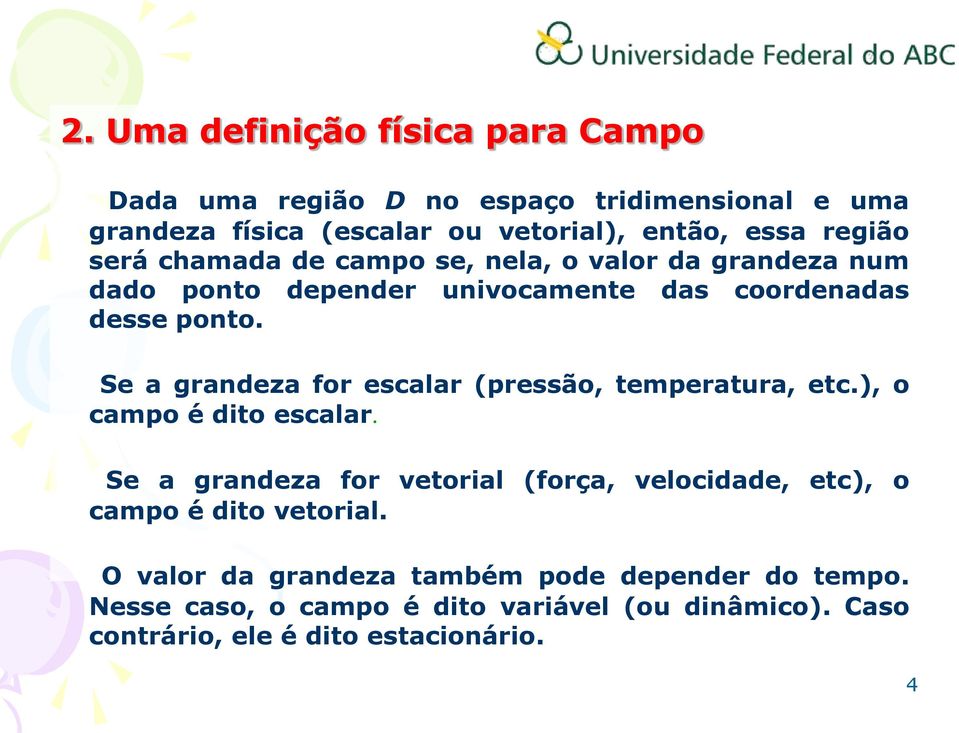 Se a gandea o escala (pessão, tempeatua, etc., o campo é dto escala.