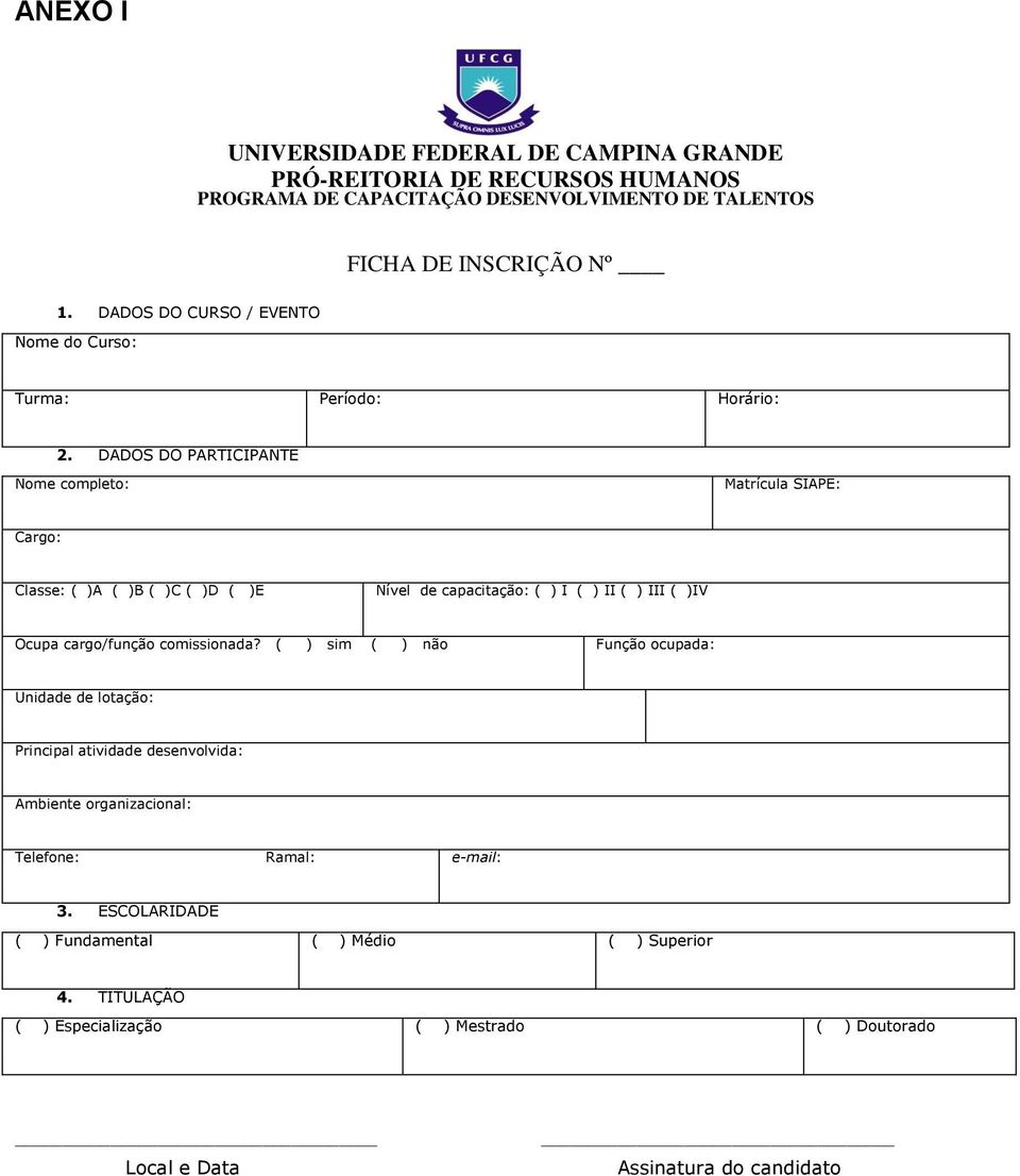 DADOS DO PARTICIPANTE Nome completo: Matrícula SIAPE: Cargo: Classe: ( )A ( )B ( )C ( )D ( )E Nível de capacitação: ( ) I ( ) II ( ) III ( )IV Ocupa cargo/função comissionada?