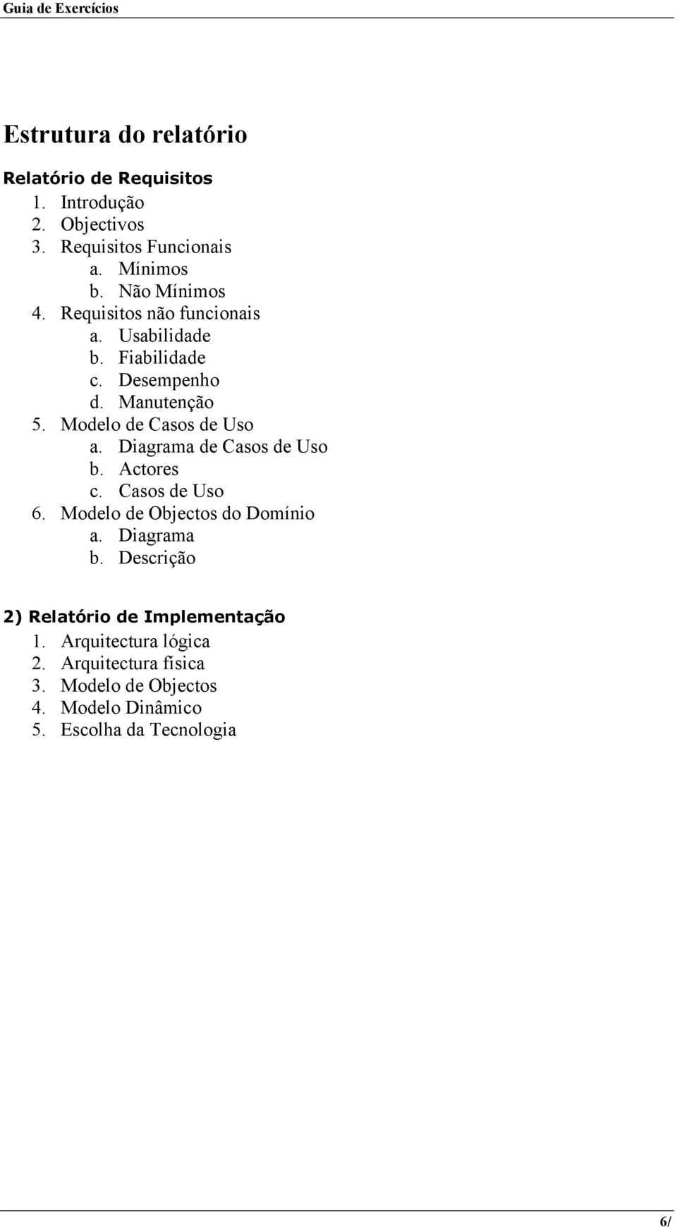 Modelo de Casos de Uso a. Diagrama de Casos de Uso b. Actores c. Casos de Uso 6. Modelo de Objectos do Domínio a.