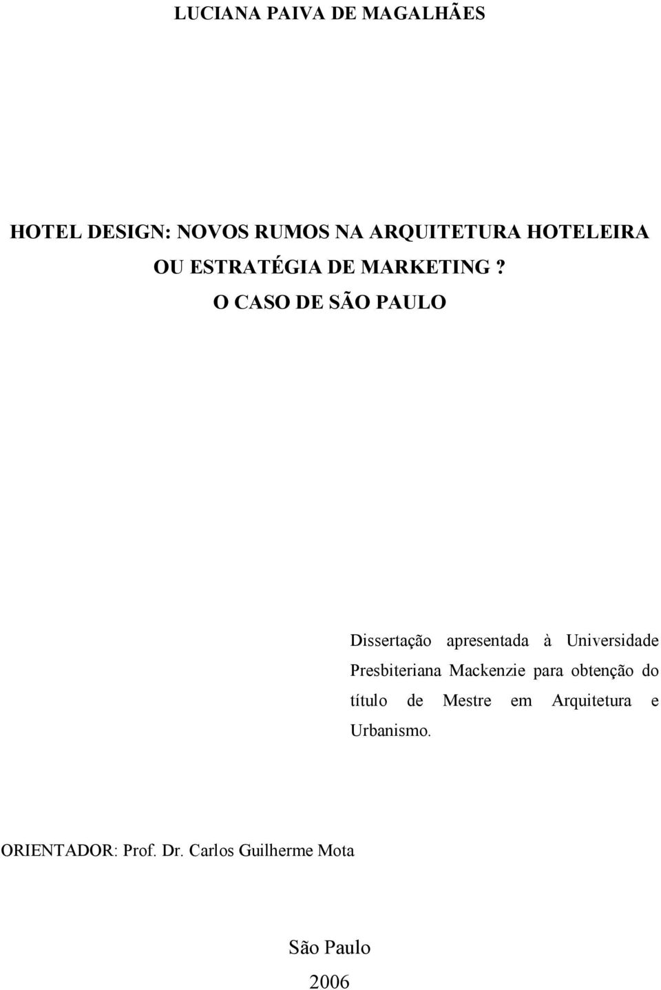 O CASO DE SÃO PAULO Dissertação apresentada à Universidade Presbiteriana
