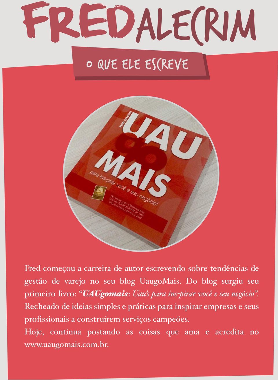 Do blog surgiu seu primeiro livro: UAUgomais: Uau s para ins-pirar você e seu negócio.