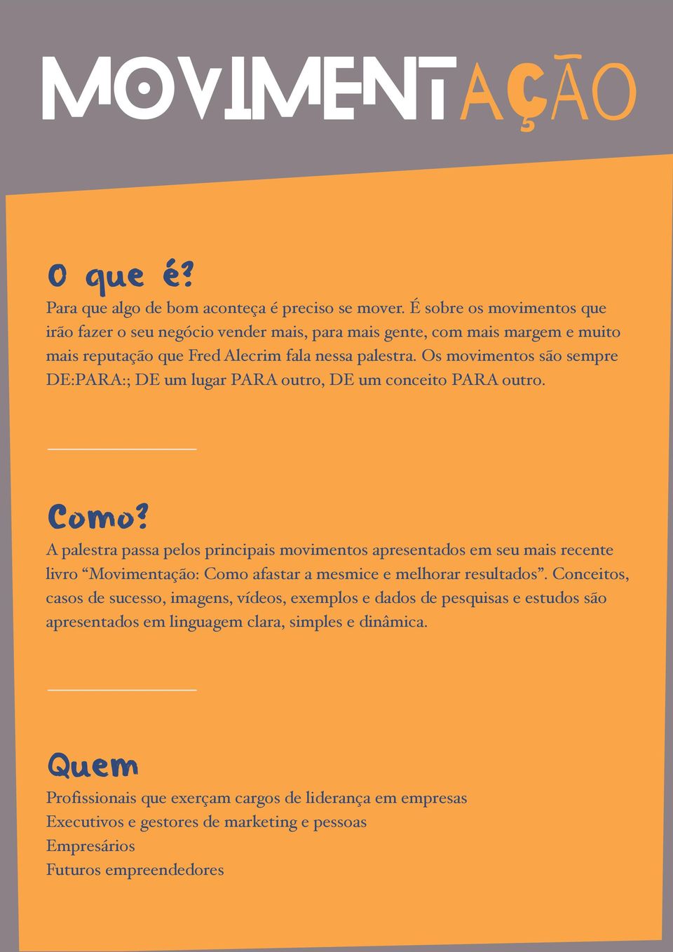 Os movimentos são sempre DE:PARA:; DE um lugar PARA outro, DE um conceito PARA outro. Como?