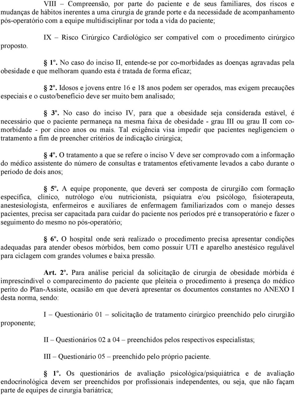 No caso do inciso II, entende-se por co-morbidades as doenças agravadas pela obesidade e que melhoram quando esta é tratada de forma eficaz; 2º.