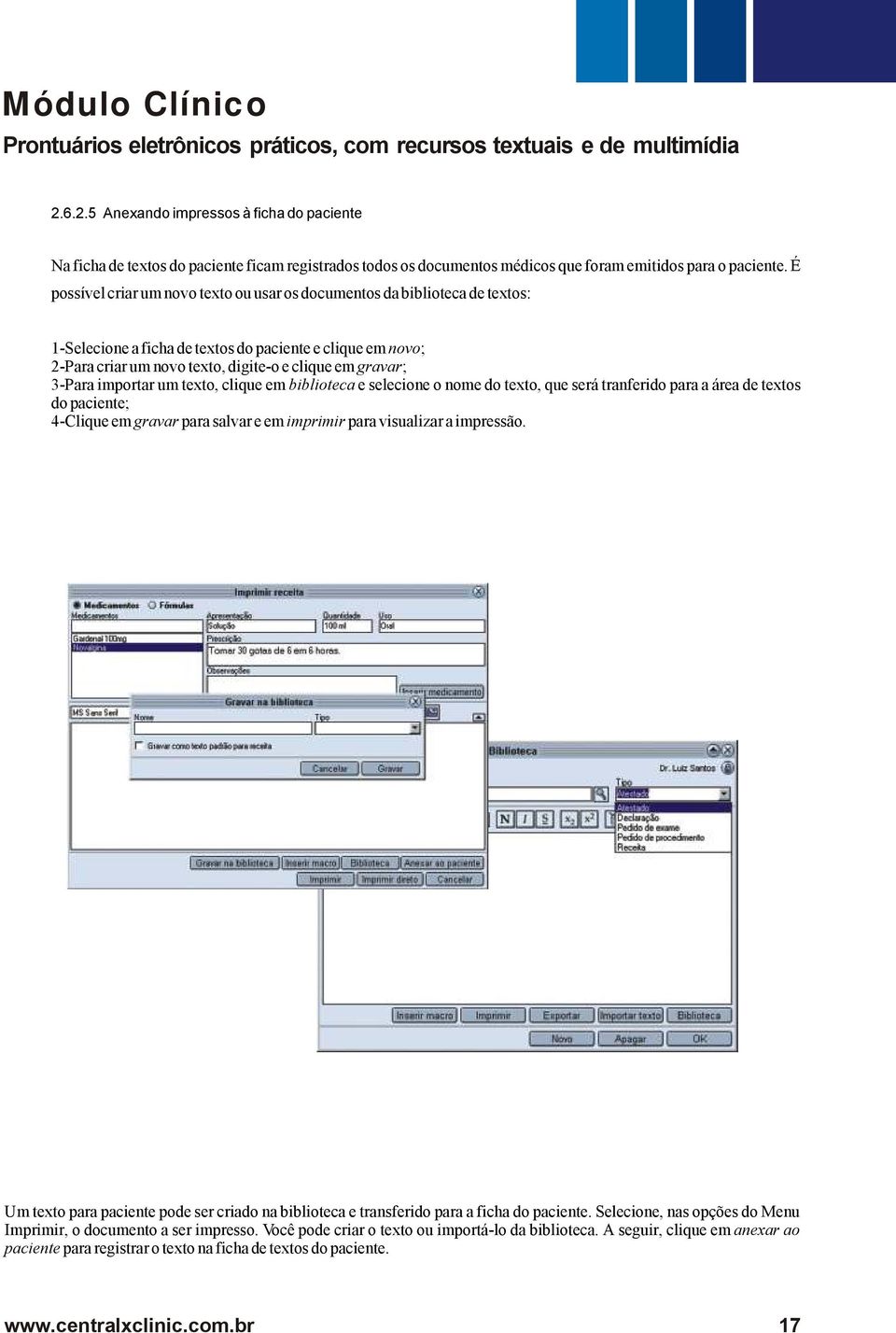 3-Para importar um texto, clique em biblioteca e selecione o nome do texto, que será tranferido para a área de textos do paciente; 4-Clique em gravar para salvar e em imprimir para visualizar a