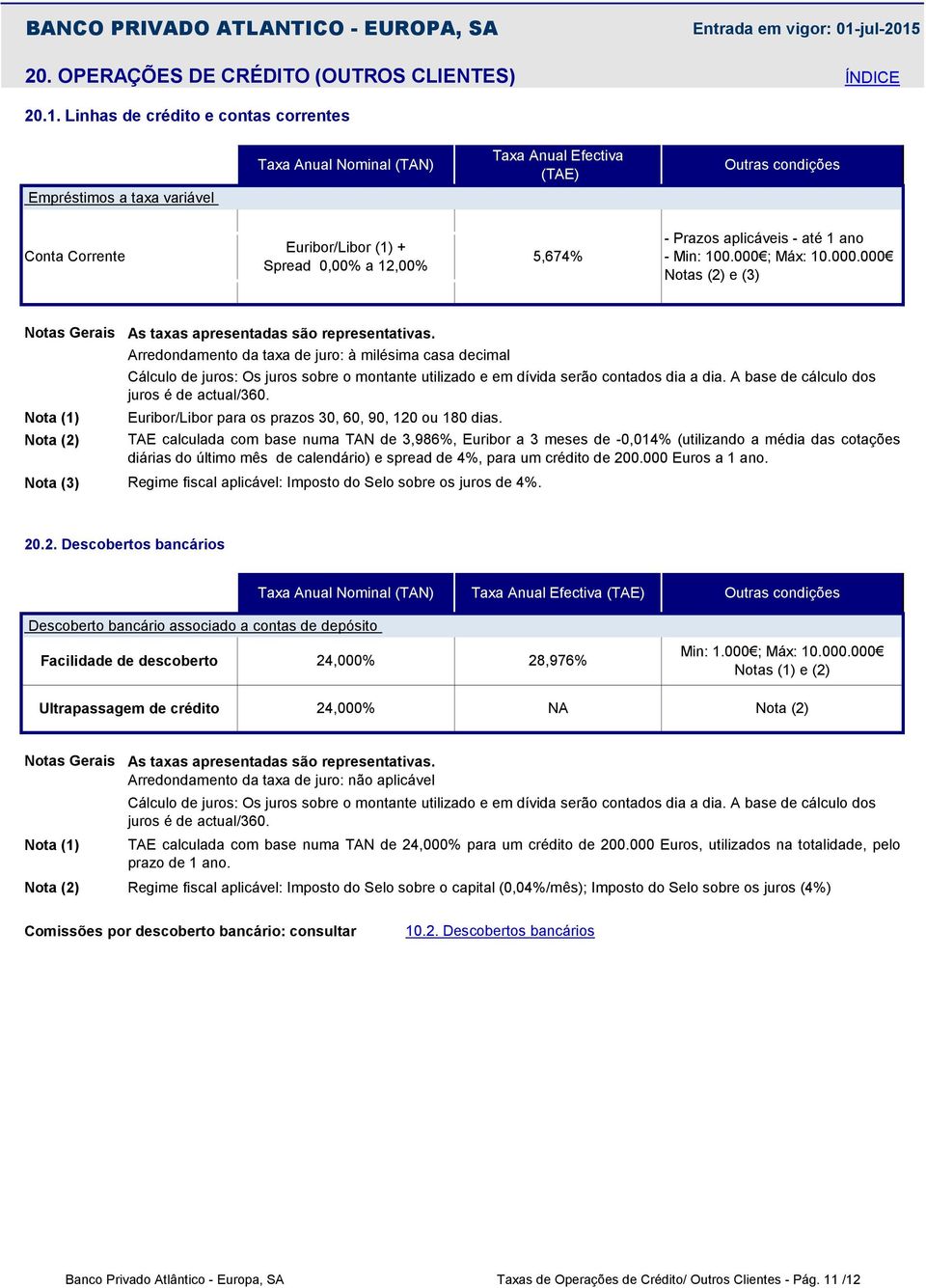 100.000 ; Máx: 10.000.000 Notas (2) e (3) Notas Gerais Nota (3) As taxas apresentadas são representativas.