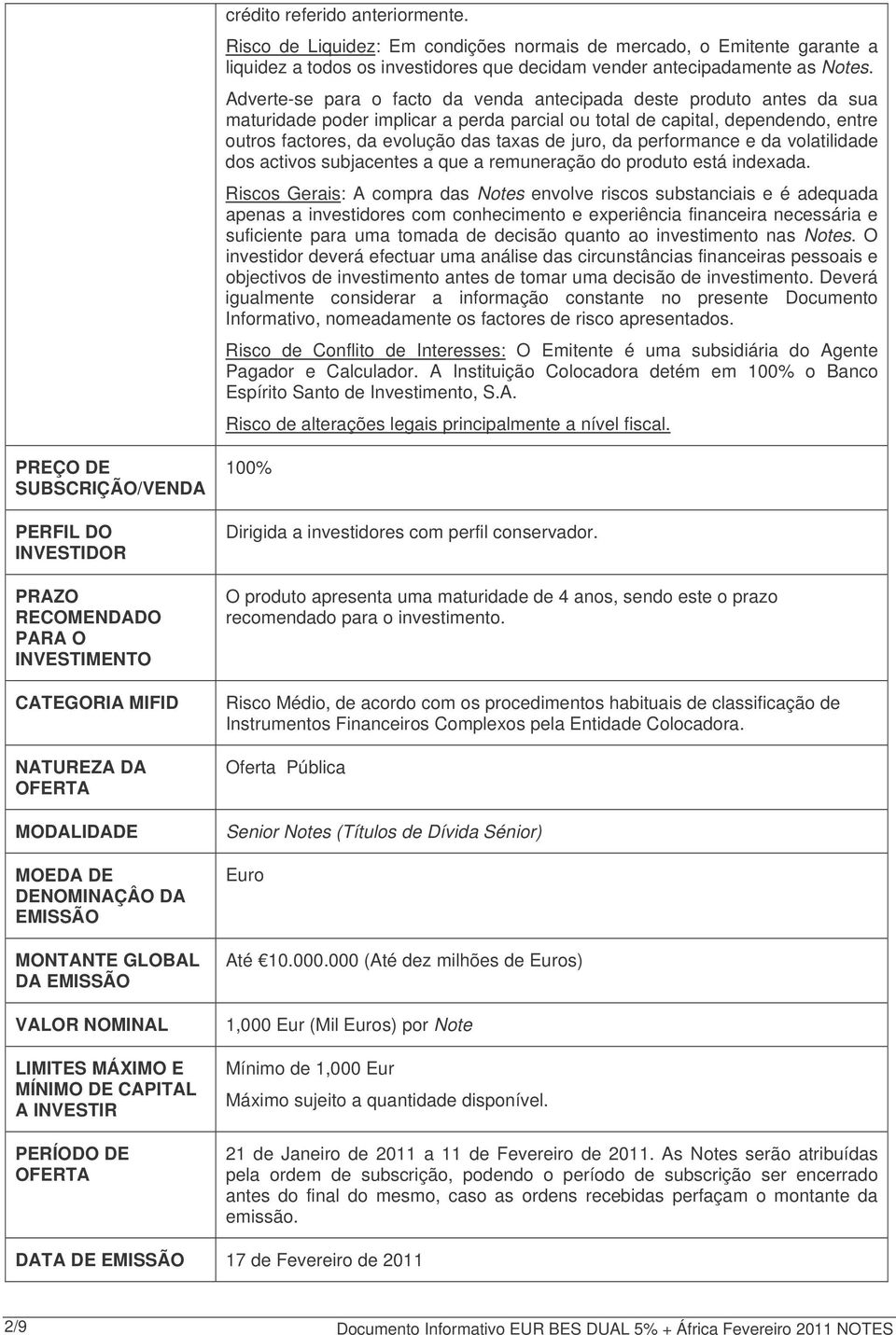 da performance e da volatilidade dos activos subjacentes a que a remuneração do produto está indexada.