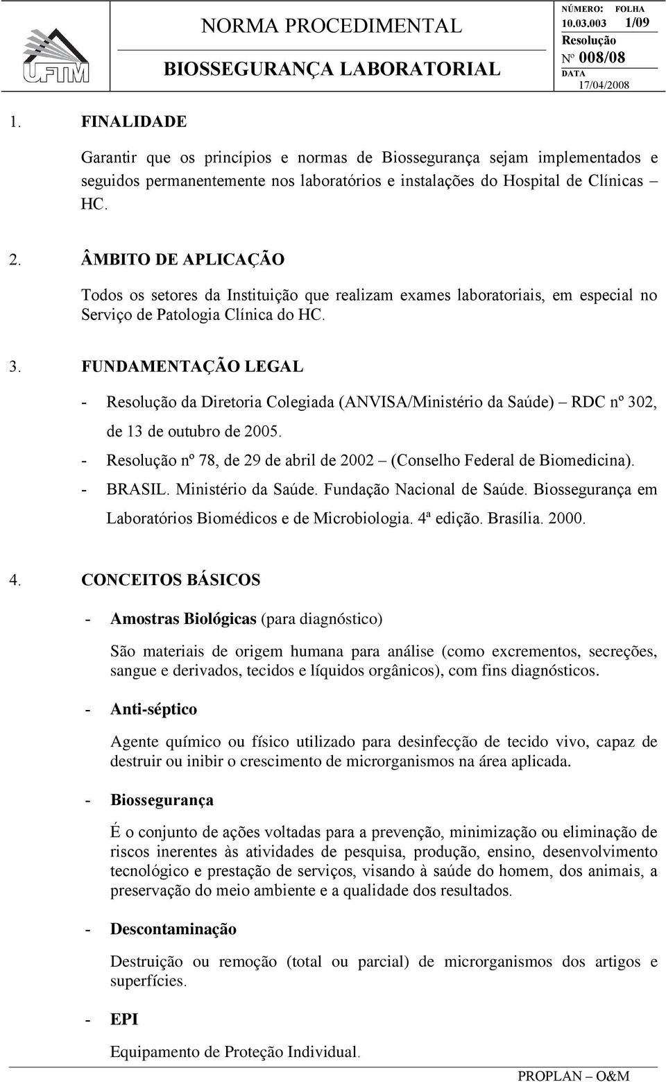 FUNDAMENTAÇÃO LEGAL - da Diretoria Colegiada (ANVISA/Ministério da Saúde) RDC nº 302, de 13 de outubro de 2005. - nº 78, de 29 de abril de 2002 (Conselho Federal de Biomedicina). - BRASIL.