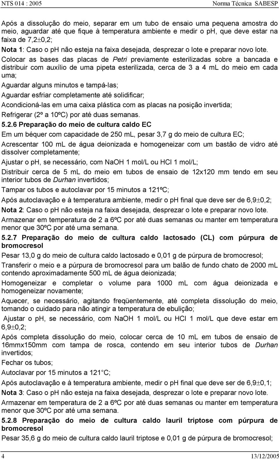 Colocar as bases das placas de Petri previamente esterilizadas sobre a bancada e distribuir com auxílio de uma pipeta esterilizada, cerca de 3 a 4 ml do meio em cada uma; Aguardar alguns minutos e