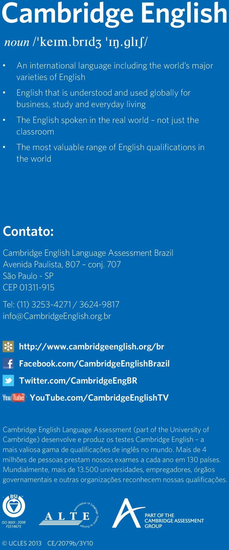 707 São Paulo - SP CEP 01311-915 Tel: (11) 3253-4271 / 3624-9817 info@cambridgeenglish.org.br http://www.cambridgeenglish.org/br Facebook.com/CambridgeEnglishBrazil Twitter.com/CambridgeEngBR YouTube.