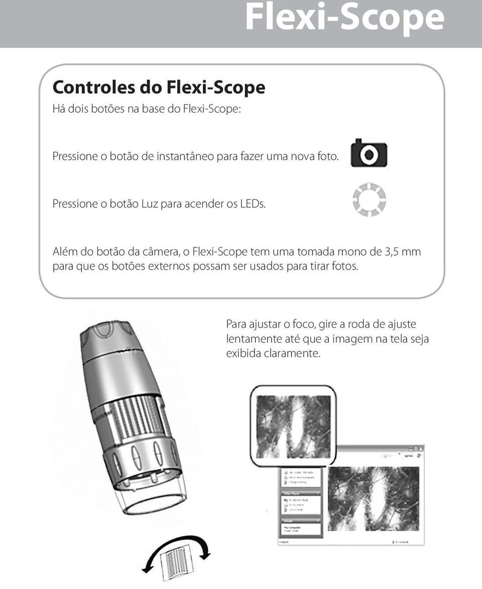 Além do botão da câmera, o Flexi-Scope tem uma tomada mono de 3,5 mm para que os botões externos possam