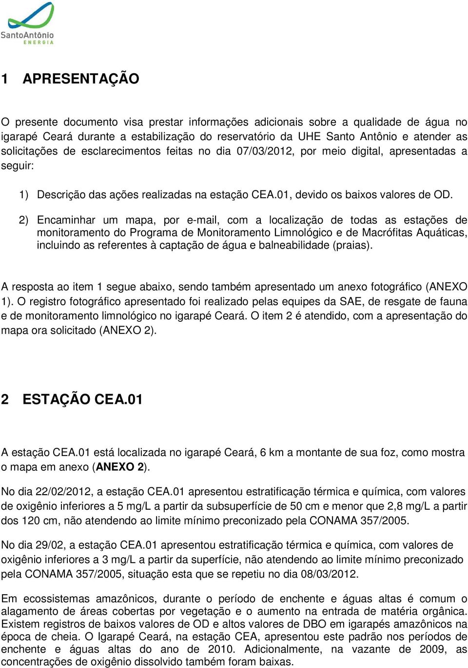 2) Encaminhar um mapa, por e-mail, com a localização de todas as estações de monitoramento do Programa de Monitoramento Limnológico e de Macrófitas Aquáticas, incluindo as referentes à captação de